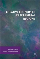 Patric Collins, Patrick Collins, James Cunningham, James a Cunningham, James A. Cunningham - Creative Economies in Peripheral Regions