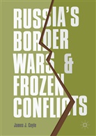 James J Coyle, James J. Coyle - Russia's Border Wars and Frozen Conflicts