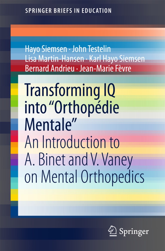 Bernard Andrieu, Jean-Marie Fèvre, Lisa Martin-Hansen, Lisa e Martin-Hansen, Hay Siemsen, Hayo Siemsen... - Transforming IQ into "Orthopédie Mentale" - An Introduction to A. Binet and V. Vaney on Mental Orthopedics
