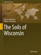 James Bockheim, James G Bockheim, James G. Bockheim, Alfred E Hartemink, Alfred E. Hartemink - The Soils of Wisconsin