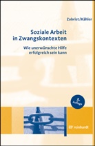 Harro D. Kähler, Harro Dietrich Kähler, Patric Zobrist, Patrick Zobrist - Soziale Arbeit in Zwangskontexten