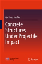 Qi Fang, Qin Fang, Hao Wu - Concrete Structures Under Projectile Impact