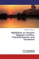 Mohamed M Megahed, Mohamed M. Megahed, Mohamed M. Megahed - Highlights on Ancient Egyptian Coffins, Characterization and Treatment