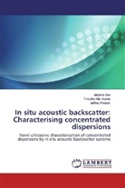 Jaiyan Bux, Jaiyana Bux, Timothy Ni Hunter, Timothy Nie Hunter, Jeffrey Peakall - In situ acoustic backscatter: Characterising concentrated dispersions