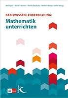 Maike Abshagen, Bärbe Barzel, Bärbel Barzel, Jürg Kramer, Jürg Kramer u a, Thomas Riecke-Baulecke... - Basiswissen Lehrerbildung: Mathematik unterrichten