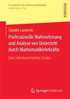 Claudia Lazarevic - Professionelle Wahrnehmung und Analyse von Unterricht durch Mathematiklehrkräfte
