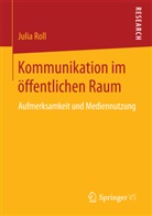 Julia Roll - Kommunikation im öffentlichen Raum