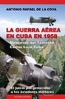 Antonio Ramón de la Cova - LA GUERRA AÉREA EN CUBA EN 1958