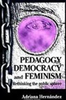 Adriana Hernandez, Adriana Hernández - Pedagogy, Democracy, and Feminism