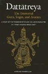 Antonio Rigopoulos - Datt&#257;treya: The Immortal Guru, Yogin, and Avat&#257;ra