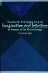 Virginia M Jagla, Virginia M. Jagla - Teachers' Everyday Use of Imagination and Intuition