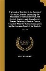 Robert Desty, Robert 1827-1895 Desty - A Manual of Practice in the Courts of the United States. Embracing the Provisions of the Constitution, the Revised Statutes and Amendments Thereto Rel