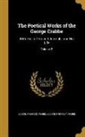 George Crabbe, George 1754-1832 Crabbe, George 1785-1857 Crabbe - The Poetical Works of the George Crabbe: With His Letters and Journals, and His Life; Volume 2