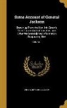 John Henry Eaton, John Henry 1790-1856 Eaton - Some Account of General Jackson: Drawn up From the Hon. Mr. Eaton's Very Circumstantial Narrative, and Other Well-established Information Respecting H