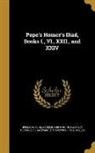 Homer, Alexander Pope, Alexander 1688-1744 Pope, Alexander S. (Alexander Stevens Twombly - Pope's Homer's Iliad, Books I., VI., XXII., and XXIV