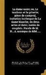 H. E., H. É., M. 1793-1858 Honore, M. Honoré, MM - La dame noire; ou, Le tambour et la grisette; pièce de carnaval, imitation burlesque de La dame blanche, en deux actes et demi, melée de couplets. Par