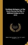 George W. Heath, Ya Pamphlet Collection (Library of Congr - Southern Refugees, or The South During the War. A Military Drama in Five Acts