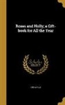 Anonymous - Roses and Holly; a Gift-book for All the Year