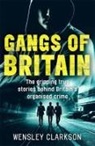 Wensley Clarkson - Gangs of Britain - The Gripping True Stories Behind Britain's Organised Crime