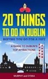 COLIN MURPHY, Donal O'Dea - 20 Things to Do in Dublin Before You Go for a Pint