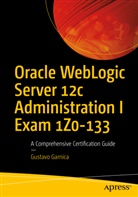 Gustavo Garnica - Oracle WebLogic Server 12c Administration I Exam 1Z0-133