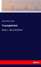 Rainer Maria Rilke - Traumgekrönt