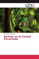 Juan Argenta Rodriguez - Bartolo en la Ciudad Encantada