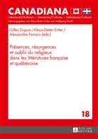 Gilles Dupuis, Klaus-Dieter Ertler, Alessandra Ferraro, Gilles Dupuis, Klaus-Dieter Ertler, Alessandra Ferraro - Présences, résurgences et oublis du religieux dans les littératures française et québécoise