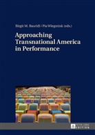 Birgit Bauridl, Pia Wiegmink, Birgit M. Bauridl, Pia Wiegmink - Approaching Transnational America in Performance