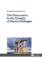 W. Julian Korab-Karpowicz, Wlodzimierz Julian Korab-Karpowicz - The Presocratics in the Thought of Martin Heidegger