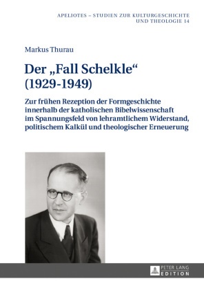 Markus Thurau, Rainer Kampling - Der "Fall Schelkle" (1929-1949) Zur frühen Rezeption der Formgeschichte innerhalb der katholischen Bibelwissenschaft im Spannungsfeld von lehramtlichem Widerstand, politischem Kalkül und theologischer Erneuerung