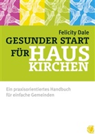 Felicity Dale - Gesunder Start für Hauskirchen
