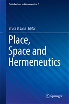 Bruc B Janz, Bruce B Janz, Bruce B. Janz - Place, Space and Hermeneutics
