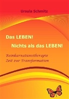 Ursula Schmitz - Das LEBEN! Nichts als das LEBEN!