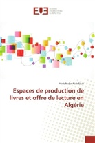Abdelkader Abdellilah - Espaces de production de livres et offre de lecture en Algérie