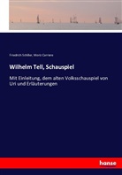 Moriz Carriere, Friedric Schiller, Friedrich Schiller, Friedrich von Schiller - Wilhelm Tell, Schauspiel