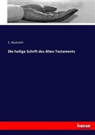 E Kautzsch, E. Kautzsch - Die heilige Schrift des Alten Testaments