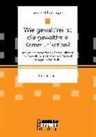 Janina Hillenhagen - Wie gewaltfrei ist die gewaltfreie Kommunikation? Analyse der gewaltfreien Kommunikation im interkulturellen Kontext am Beispiel der japanischen Kultur