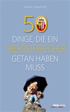 Melanie Wagenhofer - 50 Dinge, die ein Oberösterreicher getan haben muss
