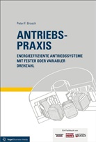 Peter F Brosch, Peter F (Prof. Prof. h. c. mult. Dr.-Ing.) Brosch, Peter F. Brosch - Antriebspraxis