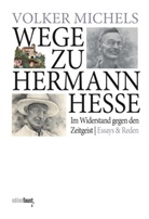 Volker Michels - Wege zu Hermann Hesse. Im Widerstand gegen den Zeitgeist