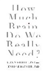 Barnett, Dr Jennifer Barnett, Jennifer Barnett, Jenny Barnett, Willett, Alexis Willett... - How Much Brain Do We Really Need?