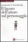 Konstantin S. Stanislavskij, F. Malcovati - Il lavoro dell'attore sul personaggio