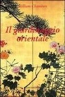 William Chambers, G. Caviglione - Il giardinaggio orientale