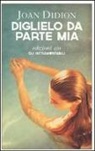 Joan Didion - Diglielo da parte mia