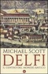 Michael Scott - Delfi. Il centro del mondo antico