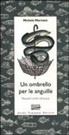 Michele Marziani - Un ombrello per le anguille. Racconti scritti sull'acqua