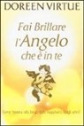 Doreen Virtue - Fai brillare l'angelo che è in te. Come tenersi alla larga dalle negatività (degli altri)