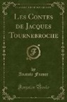 Anatole France - Les Contes de Jacques Tournebroche (Classic Reprint)