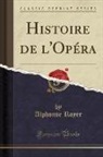 Alphonse Royer - Histoire de l'Opéra (Classic Reprint)